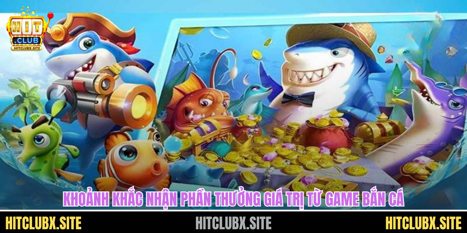 Khoảnh khắc nhận phần thưởng giá trị từ game bắn cá