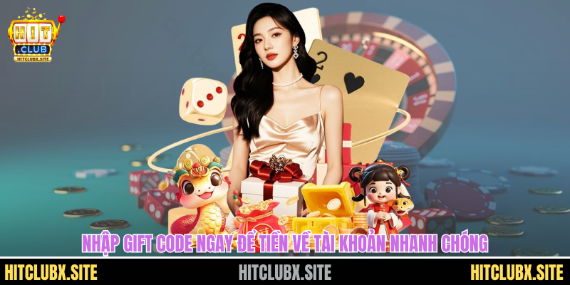 Nhập gift code ngay để tiền về tài khoản nhanh chóng
