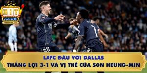 LAFC đấu với Dallas: Thắng lợi 3-1 và vị thế của Son Heung-min